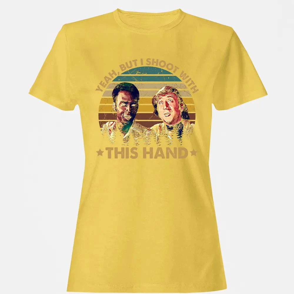 Yeah, But I Shoot With This Hand Women's T-shirt - 4