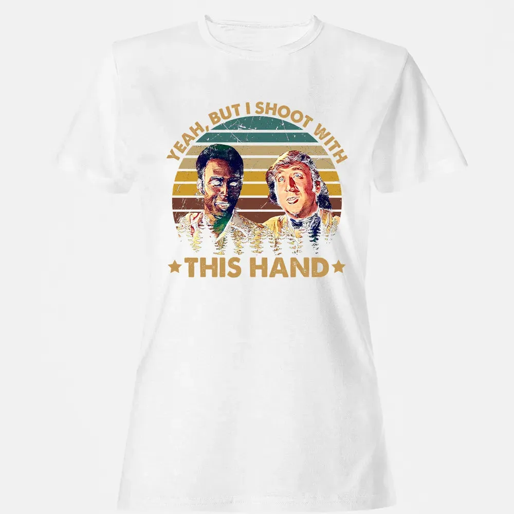 Yeah, But I Shoot With This Hand Women's T-shirt - 16