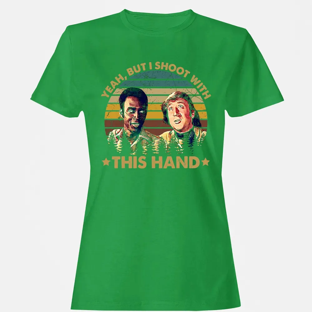 Yeah, But I Shoot With This Hand Women's T-shirt - 7