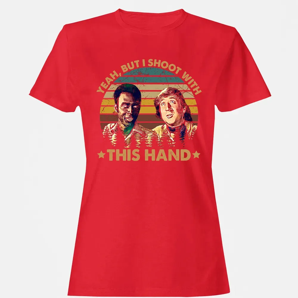 Yeah, But I Shoot With This Hand Women's T-shirt - 13