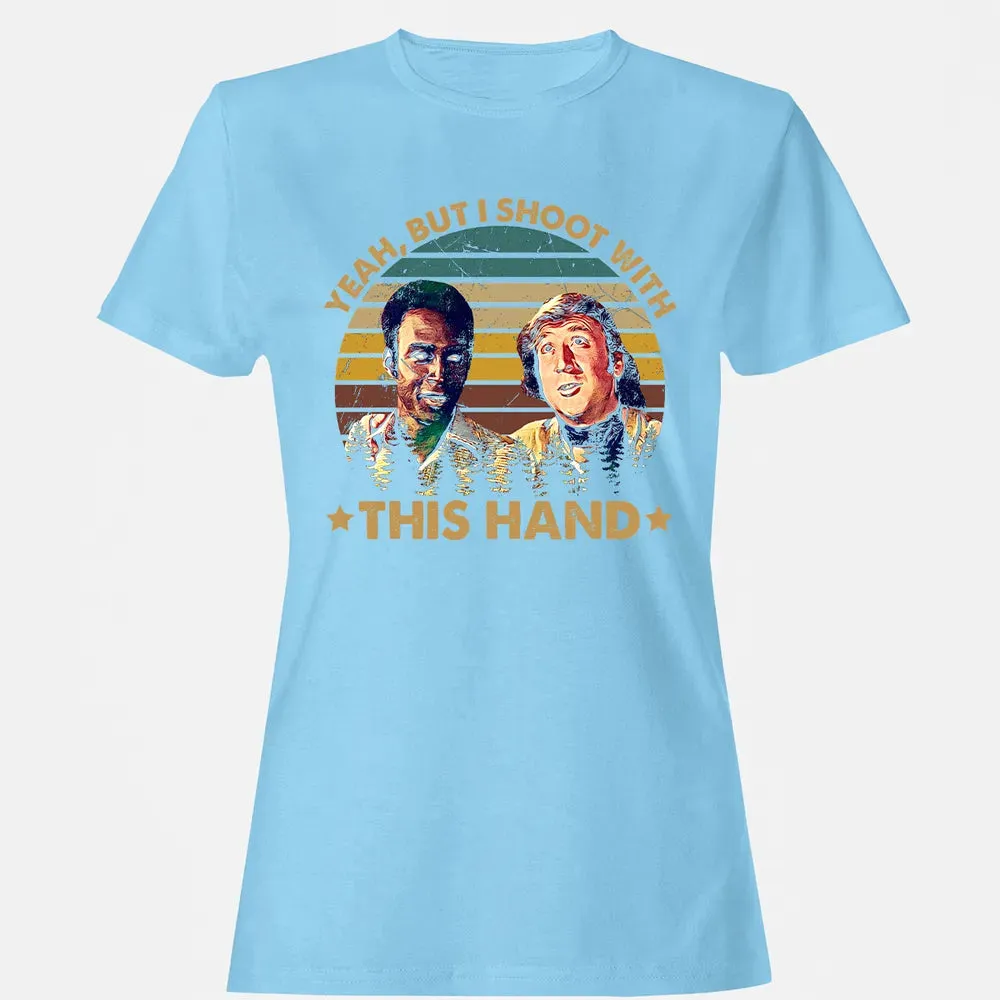 Yeah, But I Shoot With This Hand Women's T-shirt - 8