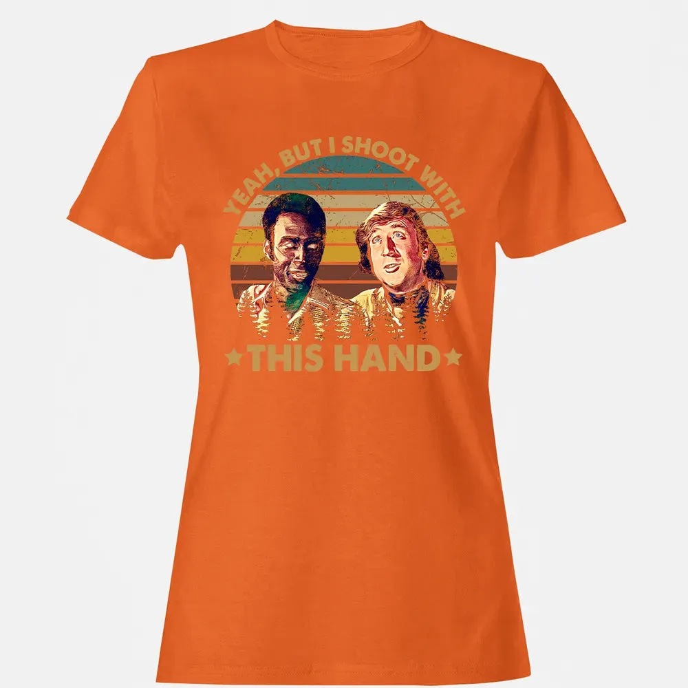 Yeah, But I Shoot With This Hand Women's T-shirt - 11