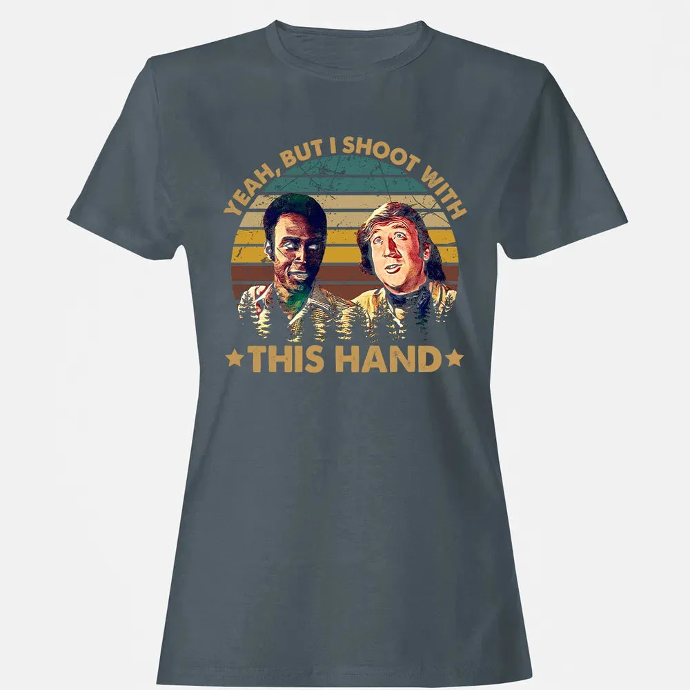 Yeah, But I Shoot With This Hand Women's T-shirt - 3