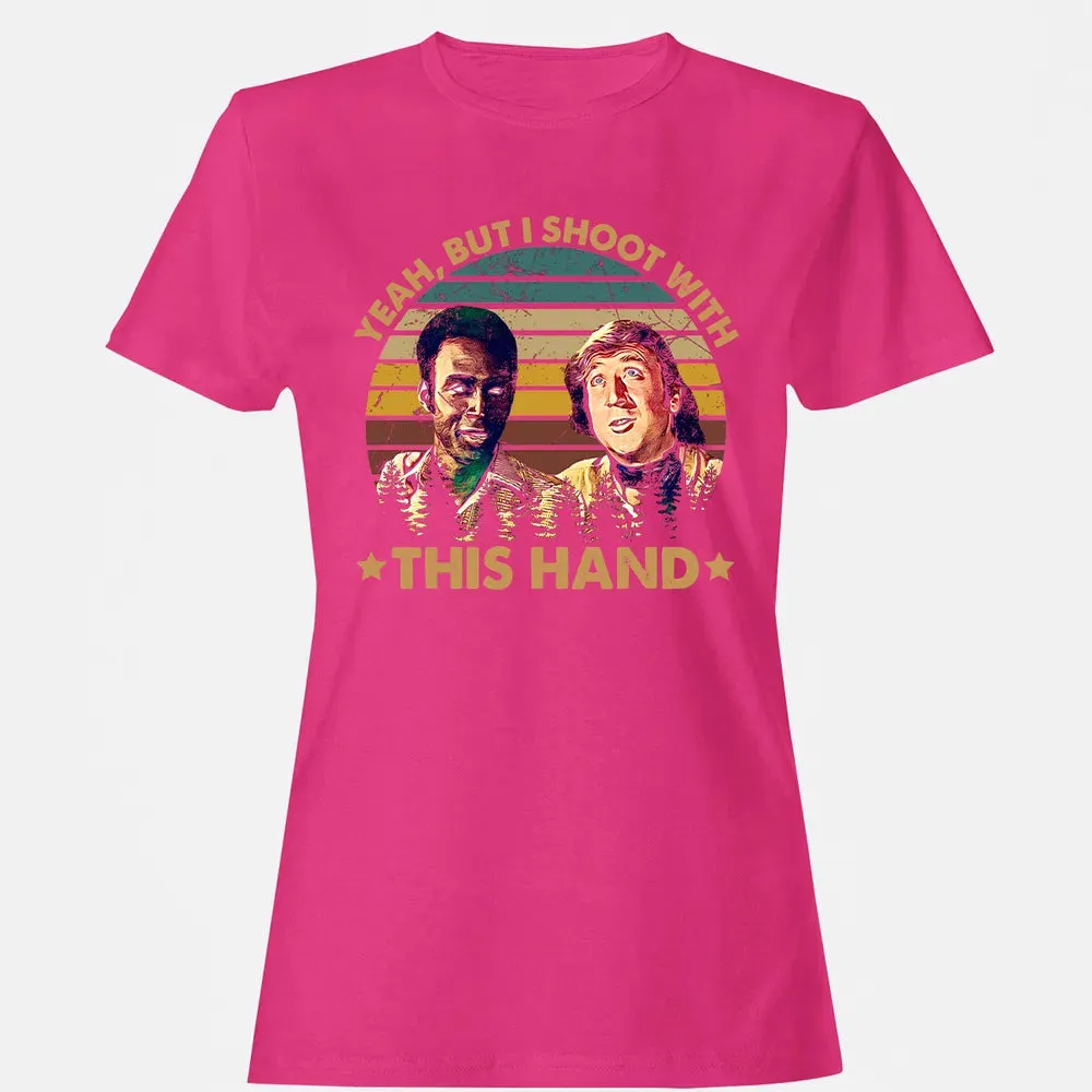 Yeah, But I Shoot With This Hand Women's T-shirt - 6
