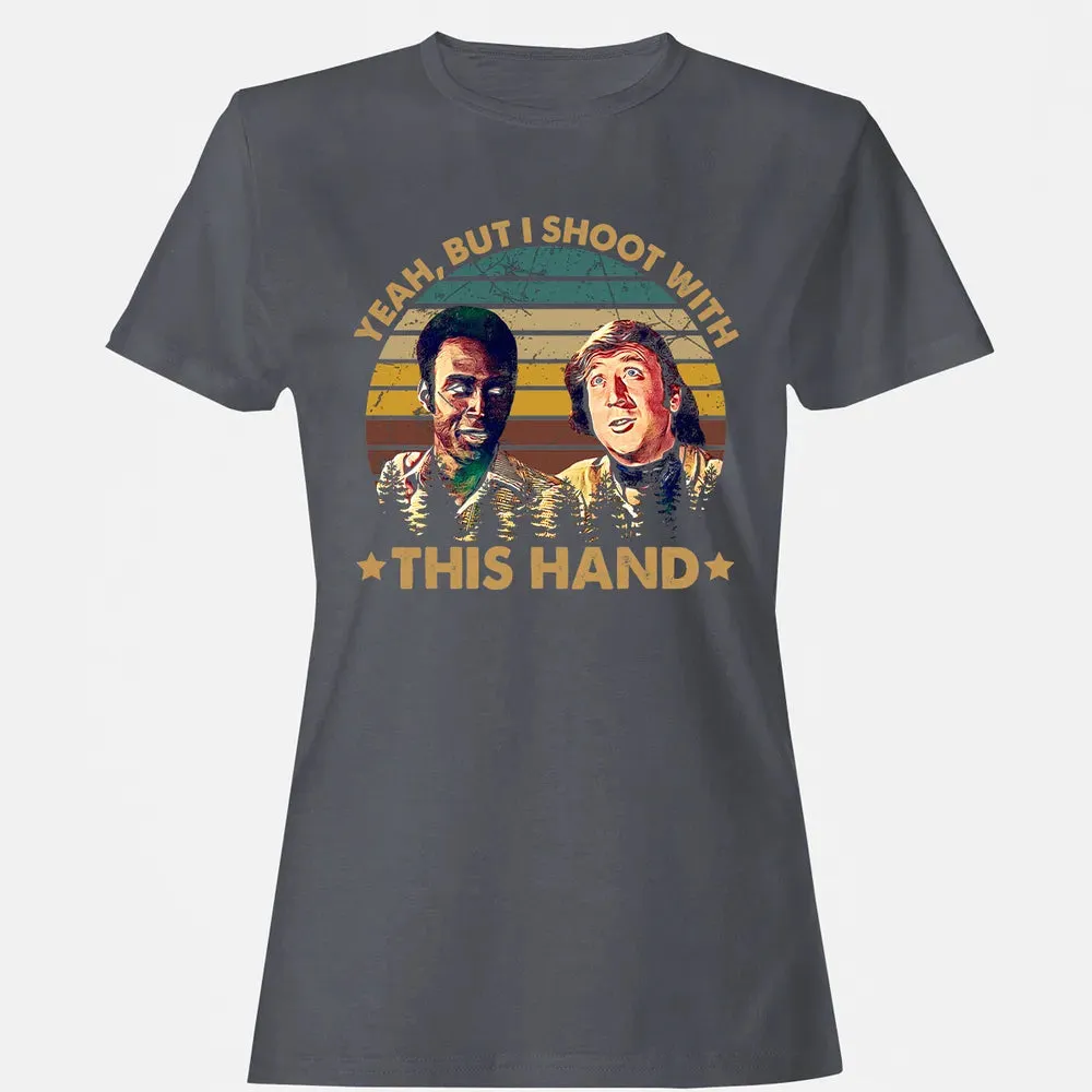 Yeah, But I Shoot With This Hand Women's T-shirt - 5