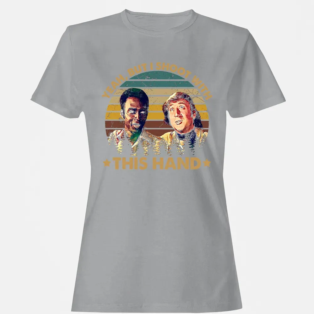 Yeah, But I Shoot With This Hand Women's T-shirt - 15