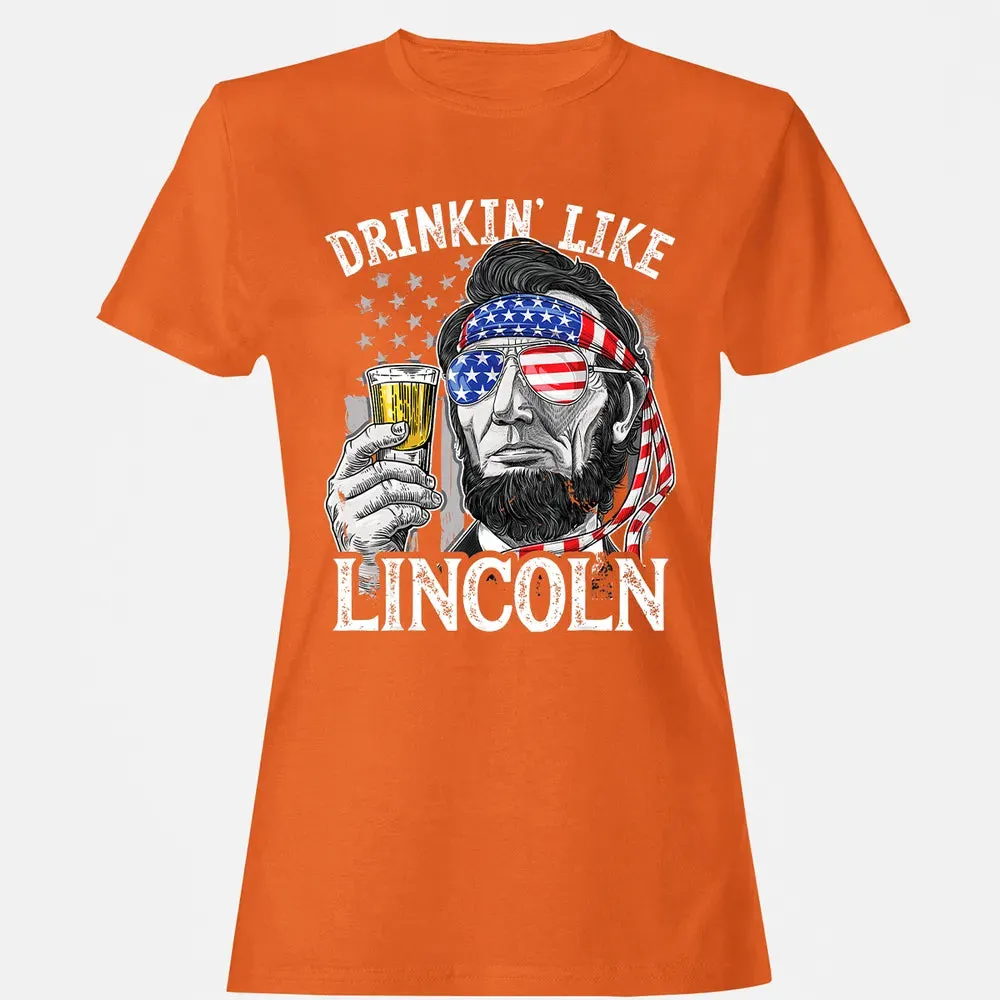 4th of July s for Men Drinking Like Lincoln Abraham Women's T-shirt - 11