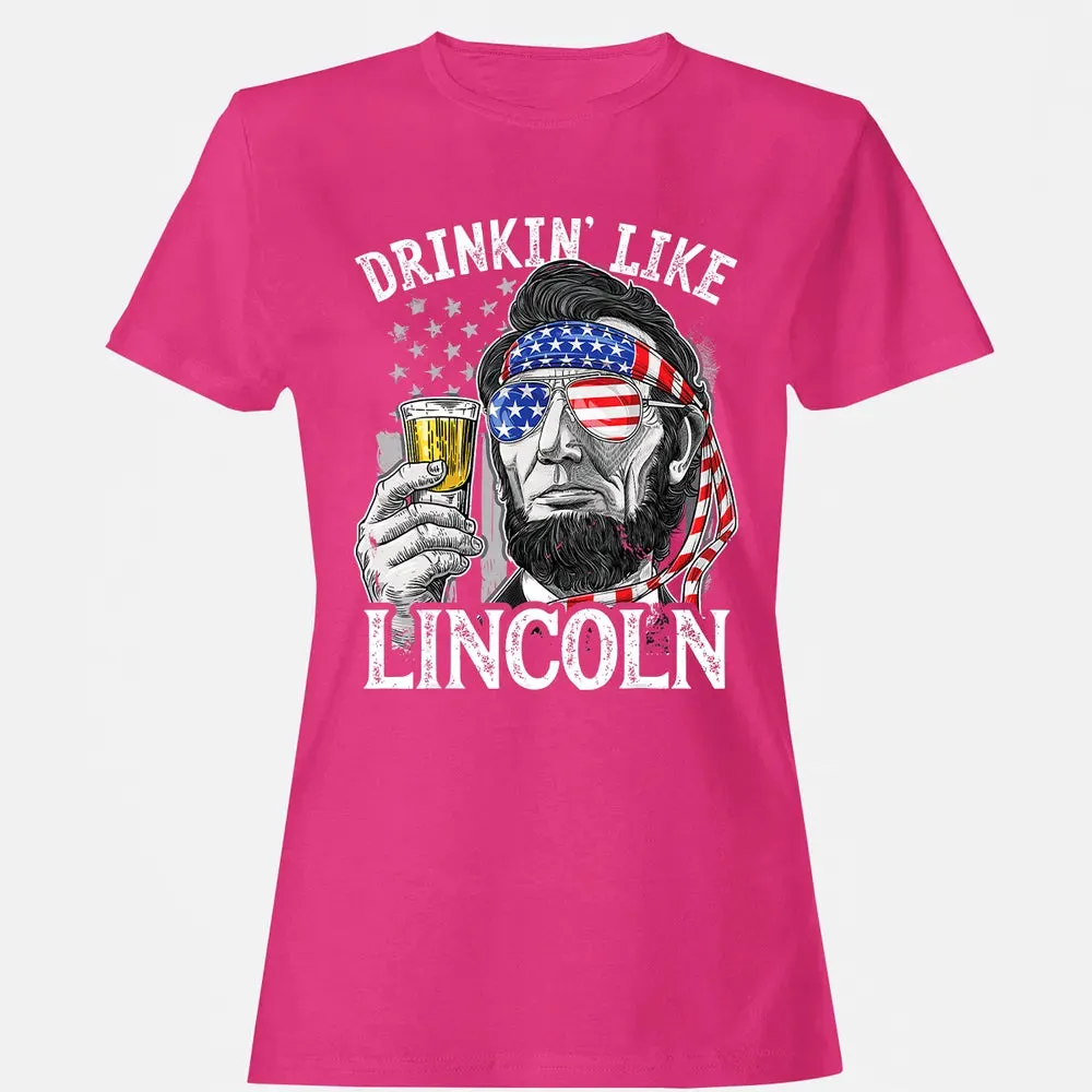 4th of July s for Men Drinking Like Lincoln Abraham Women's T-shirt - 6