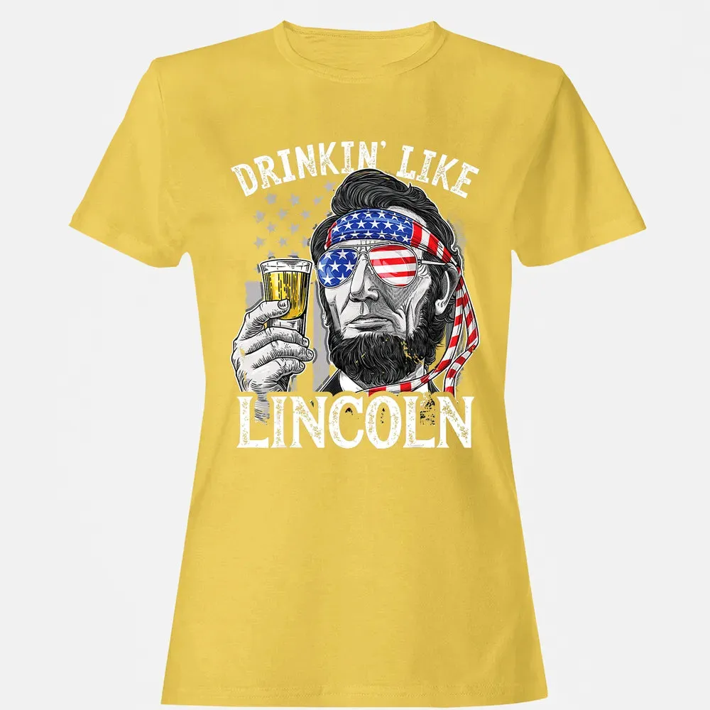 4th of July s for Men Drinking Like Lincoln Abraham Women's T-shirt - 4