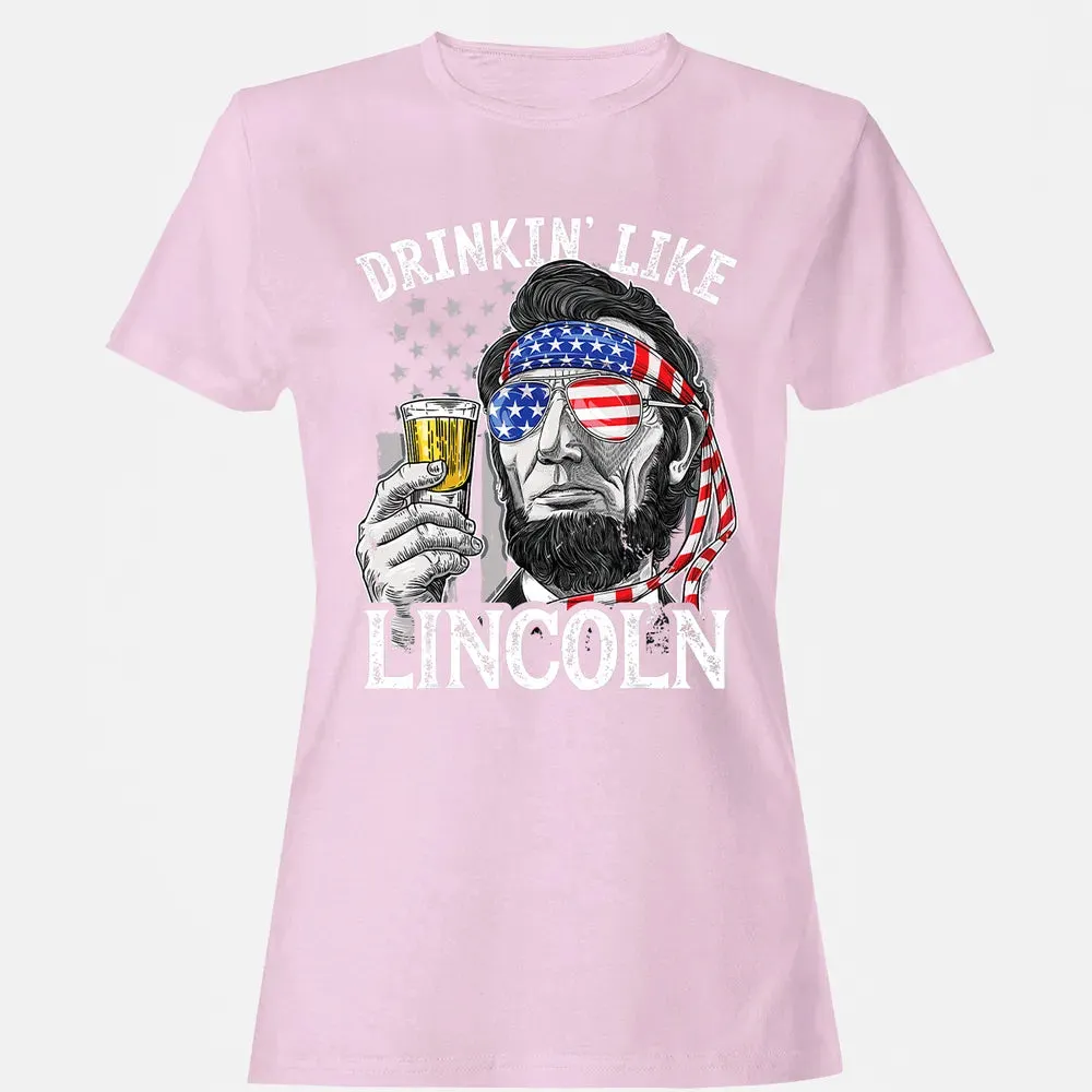 4th of July s for Men Drinking Like Lincoln Abraham Women's T-shirt - 9