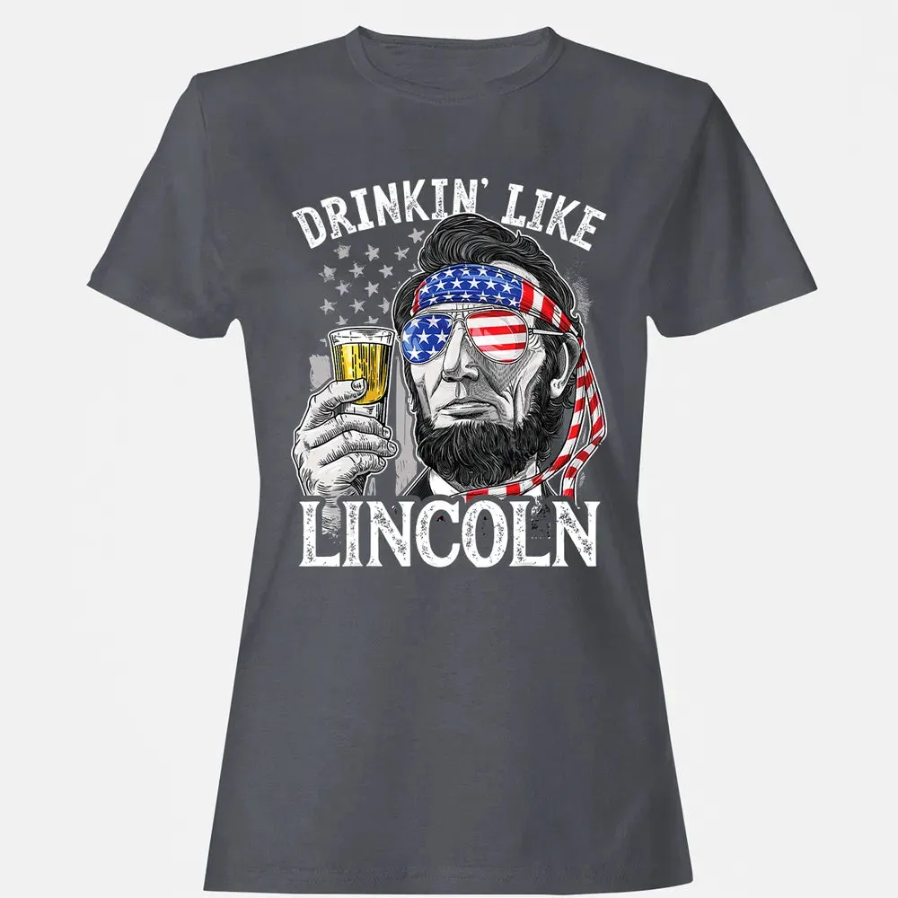 4th of July s for Men Drinking Like Lincoln Abraham Women's T-shirt - 5