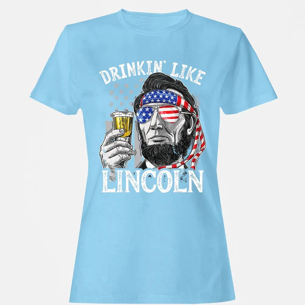 4th of July s for Men Drinking Like Lincoln Abraham Women's T-shirt - 8