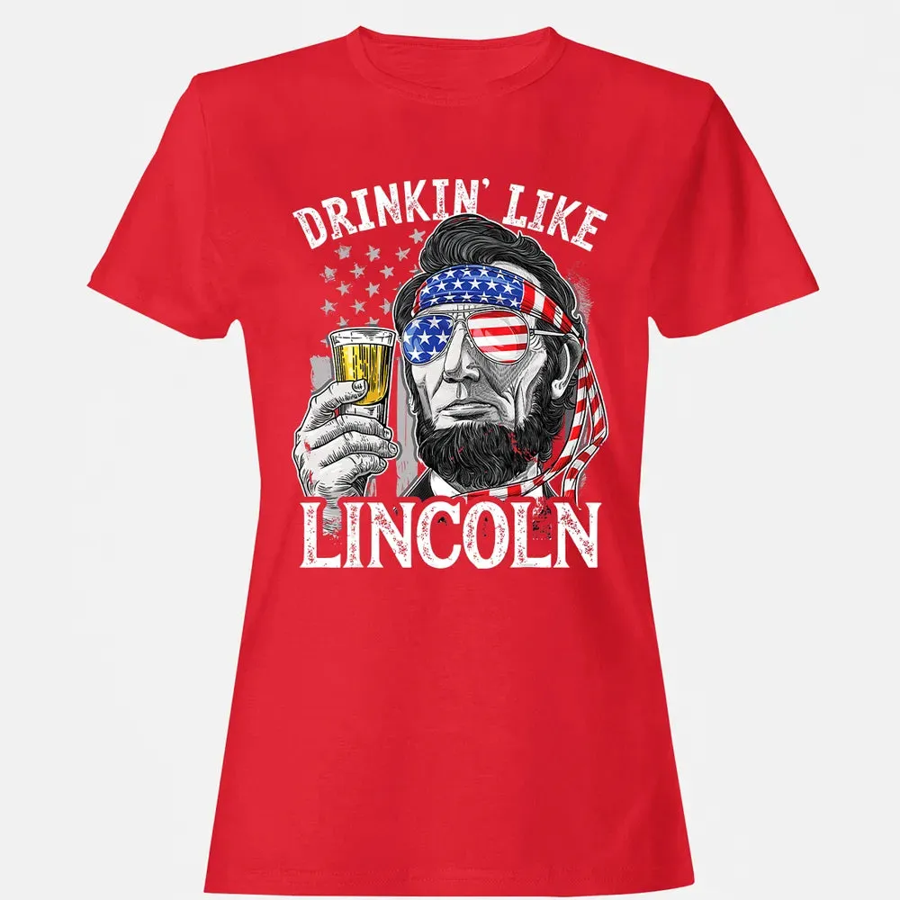 4th of July s for Men Drinking Like Lincoln Abraham Women's T-shirt - 13