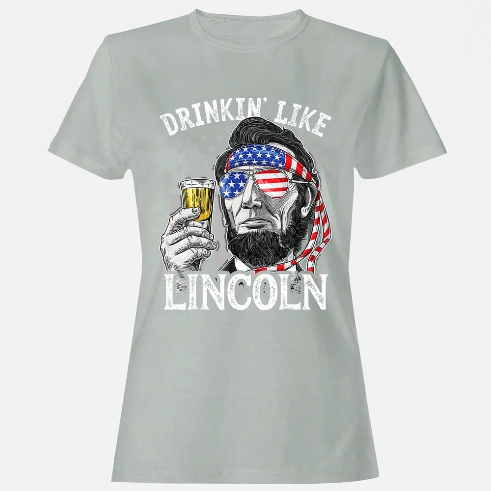 4th of July s for Men Drinking Like Lincoln Abraham Women's T-shirt - 2