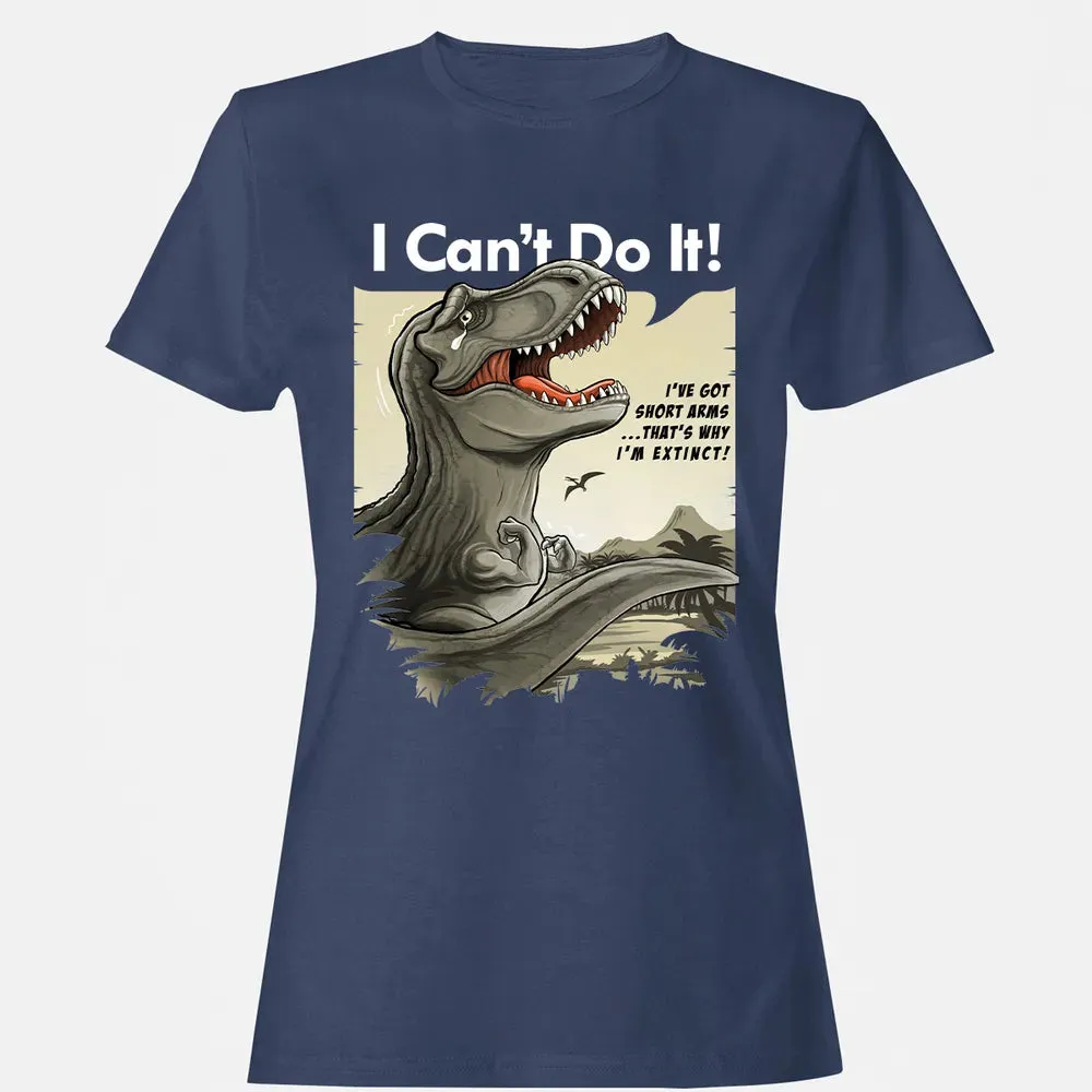 I Can't Do It Women's T-shirt - 10
