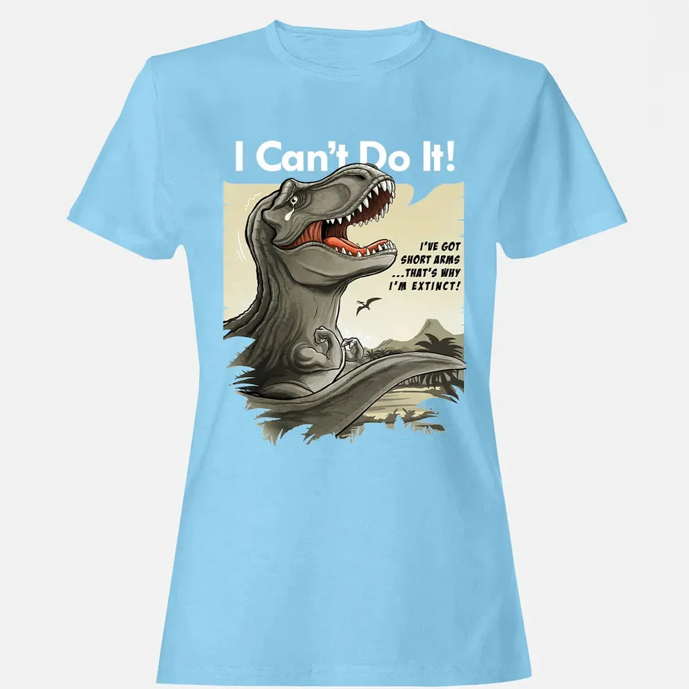 I Can't Do It Women's T-shirt - 8