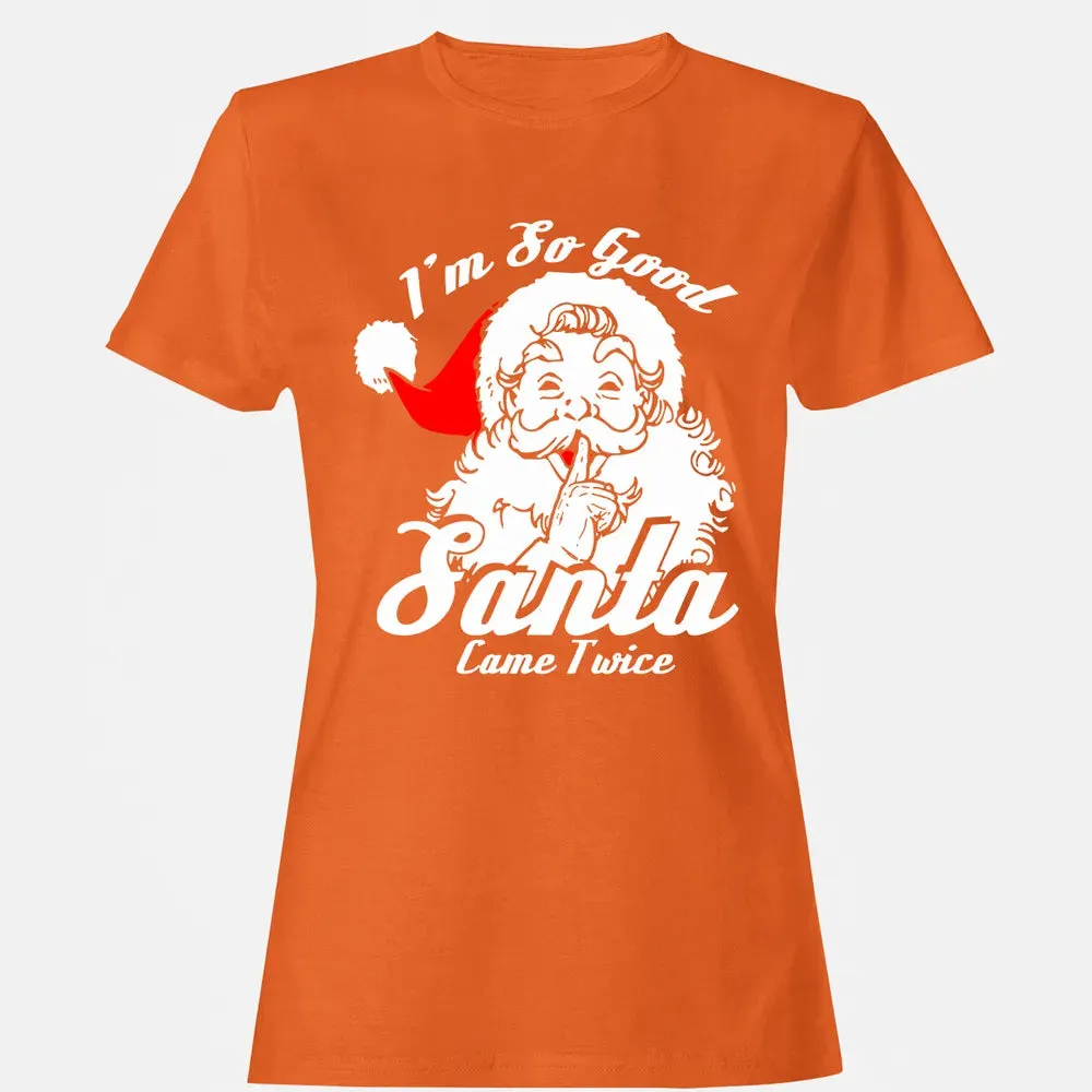 I'm so good Santa came twice Women's T-shirt - 11