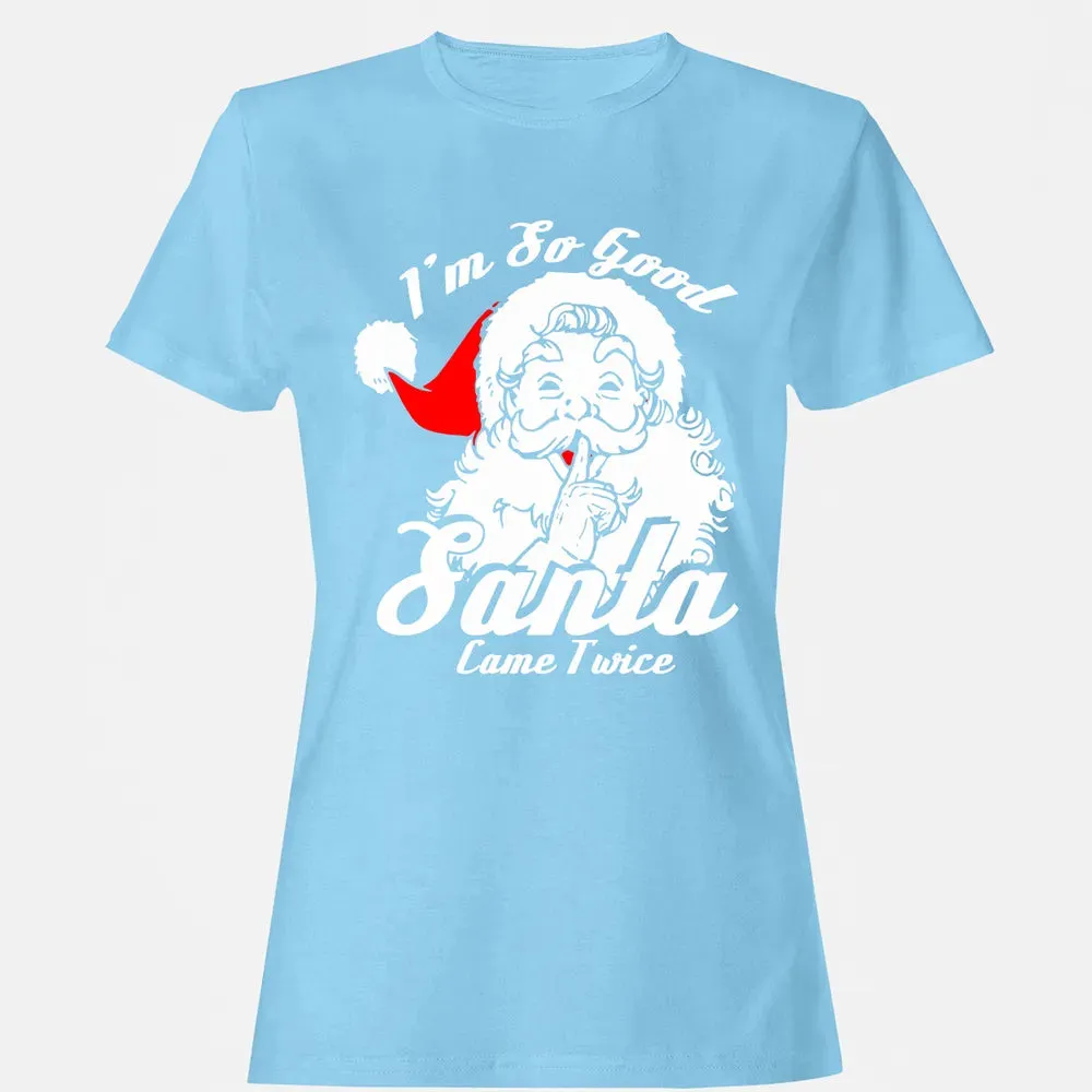 I'm so good Santa came twice Women's T-shirt - 8