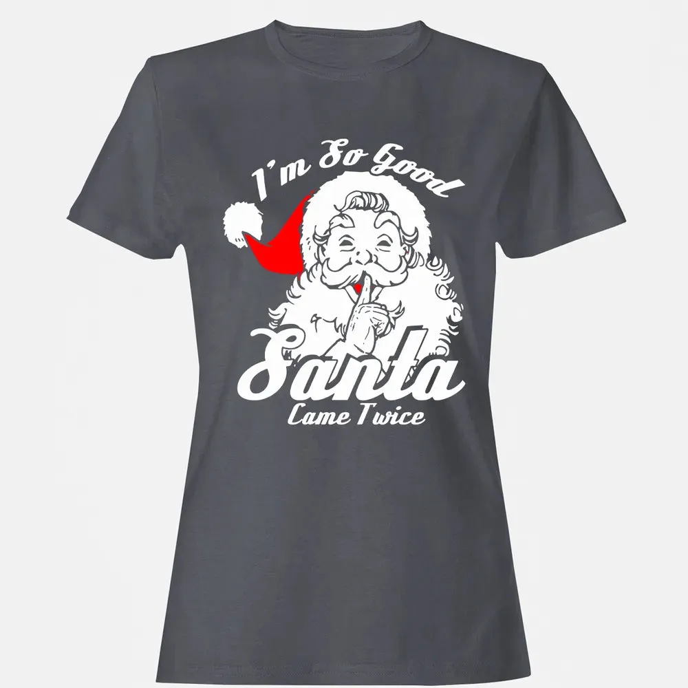 I'm so good Santa came twice Women's T-shirt - 5