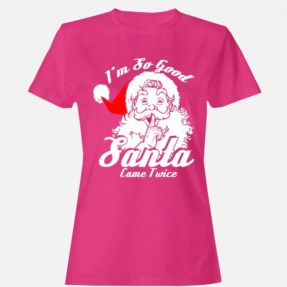 I'm so good Santa came twice Women's T-shirt - 6