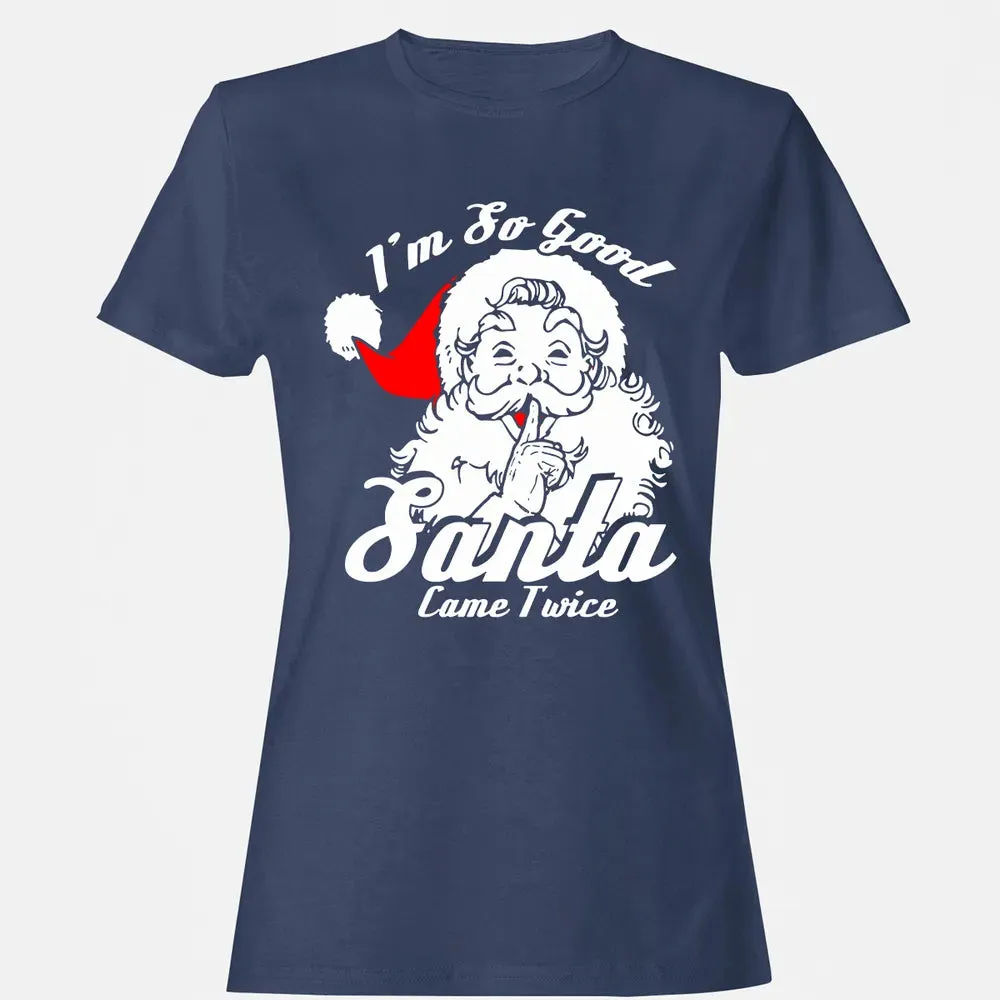 I'm so good Santa came twice Women's T-shirt - 10