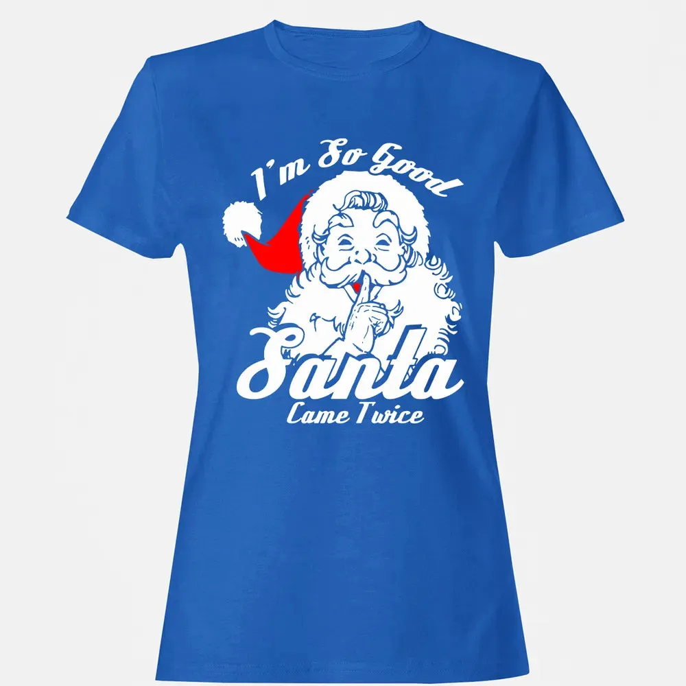 I'm so good Santa came twice Women's T-shirt - 14