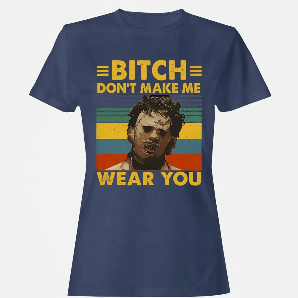 Don't Make Me Wear You Women's T-shirt - 10