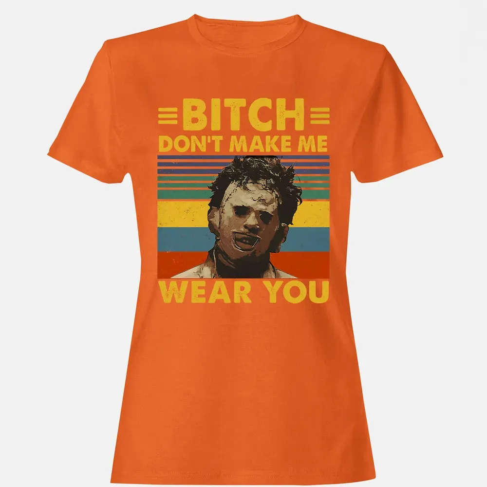 Don't Make Me Wear You Women's T-shirt - 11