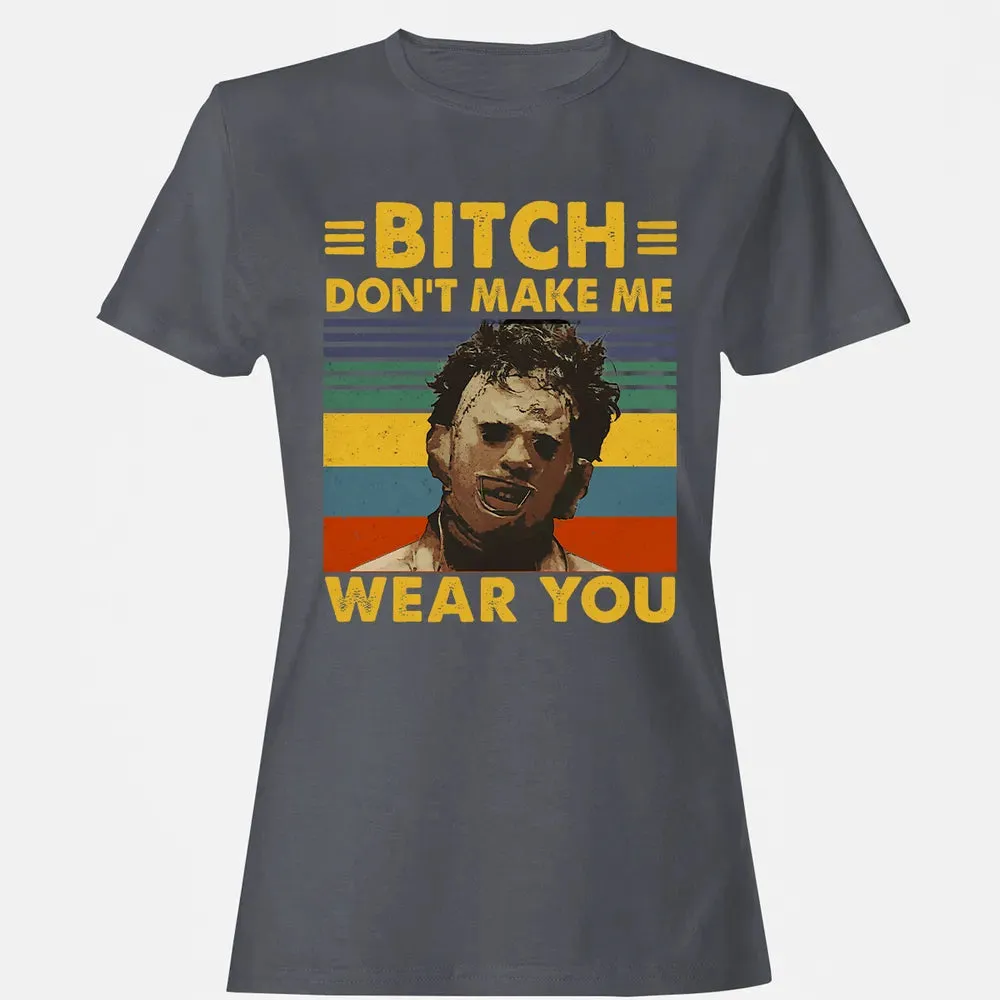 Don't Make Me Wear You Women's T-shirt - 5