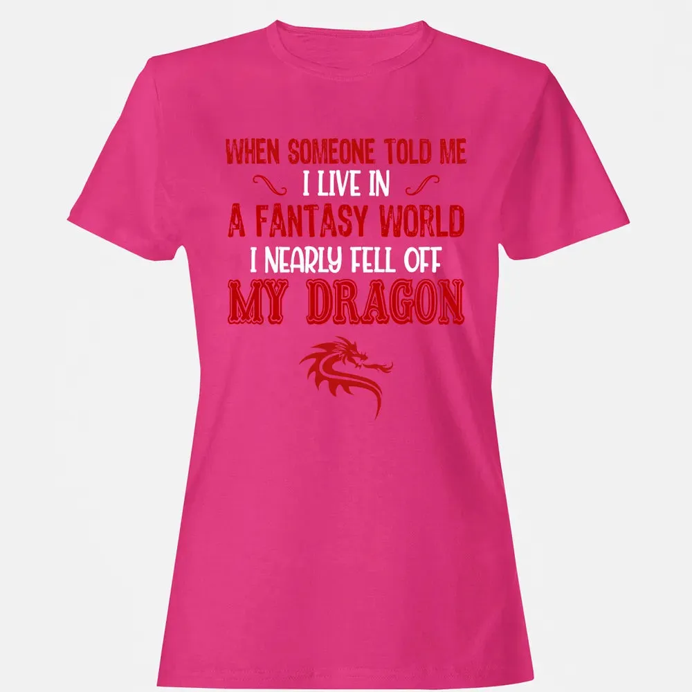 I Live In A Fantasy World Women's T-shirt - 6