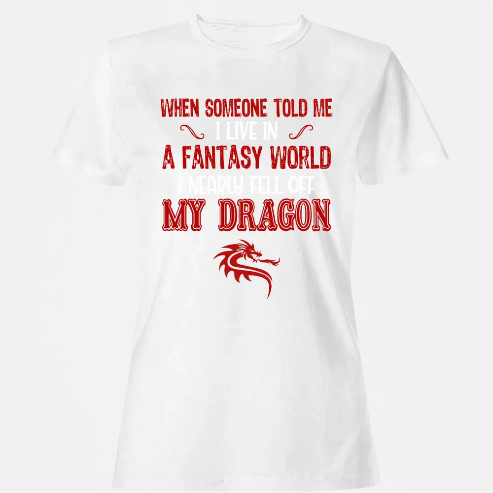 I Live In A Fantasy World Women's T-shirt - 16