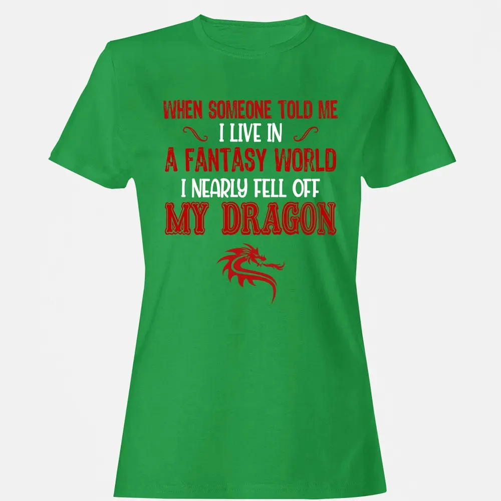 I Live In A Fantasy World Women's T-shirt - 7