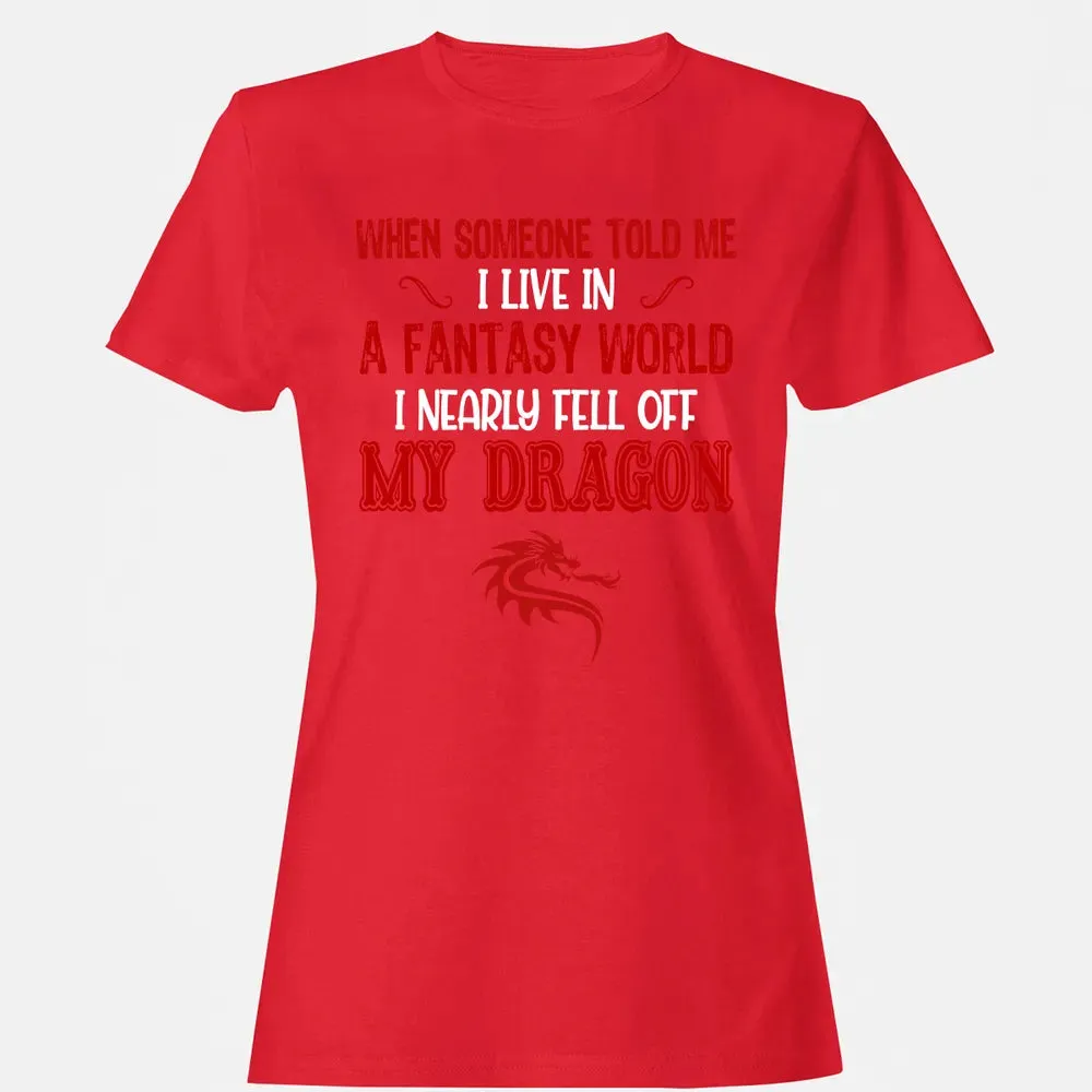 I Live In A Fantasy World Women's T-shirt - 13