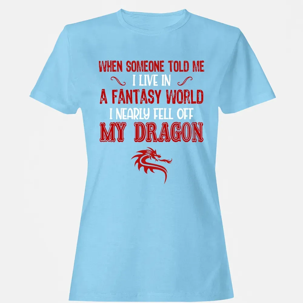I Live In A Fantasy World Women's T-shirt - 8