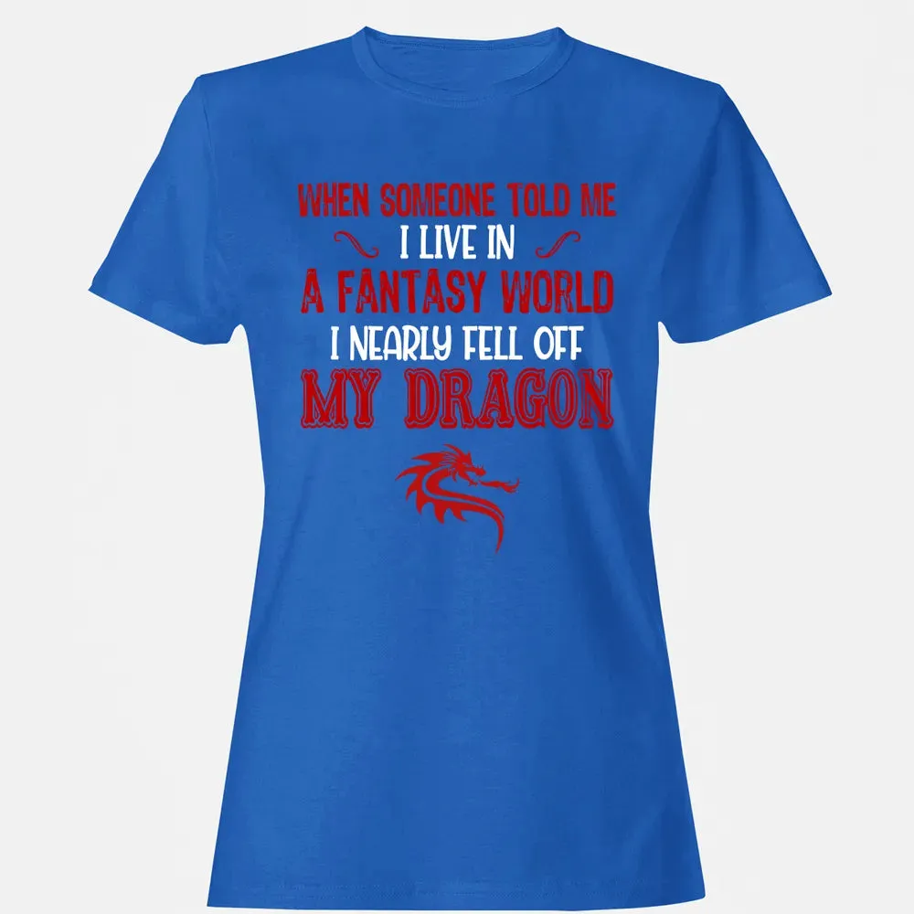 I Live In A Fantasy World Women's T-shirt - 14
