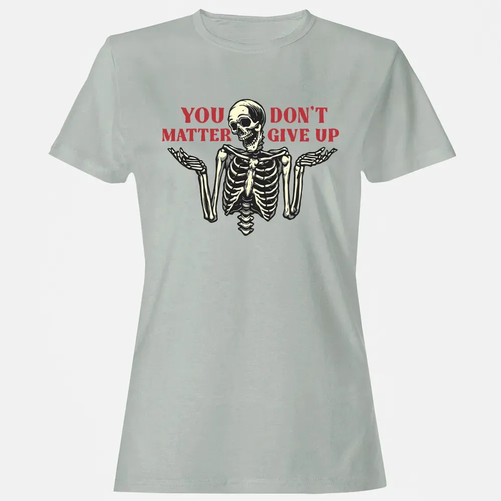 You Dont Matter Give Up Women's T-shirt - 2