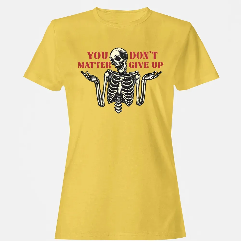 You Dont Matter Give Up Women's T-shirt - 4