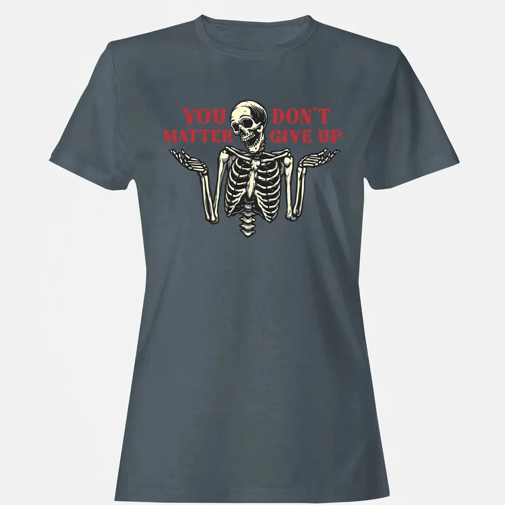 You Dont Matter Give Up Women's T-shirt - 3