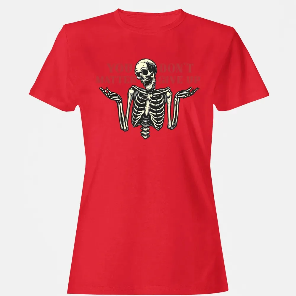 You Dont Matter Give Up Women's T-shirt - 13