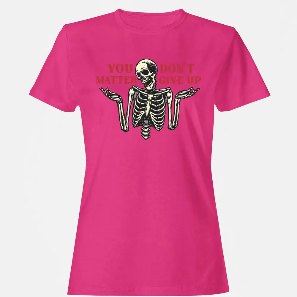 You Dont Matter Give Up Women's T-shirt - 6
