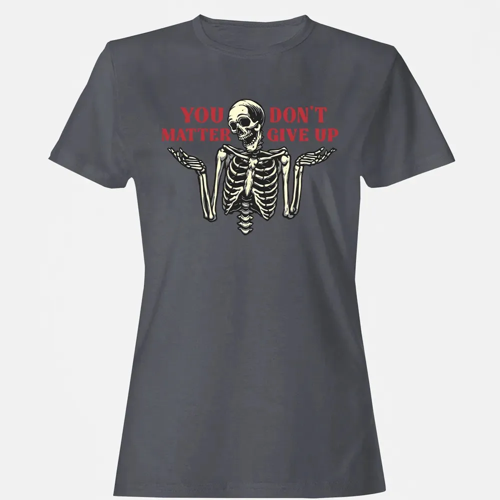You Dont Matter Give Up Women's T-shirt - 5