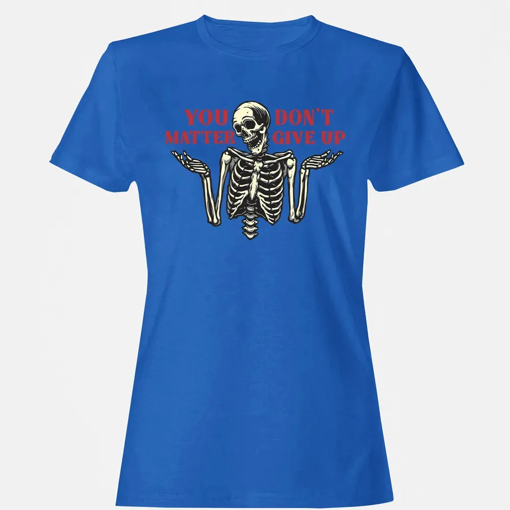 You Dont Matter Give Up Women's T-shirt - 14
