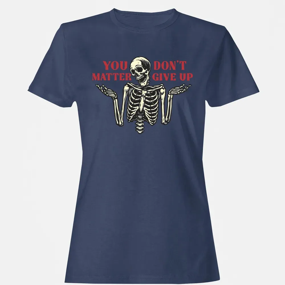 You Dont Matter Give Up Women's T-shirt - 10