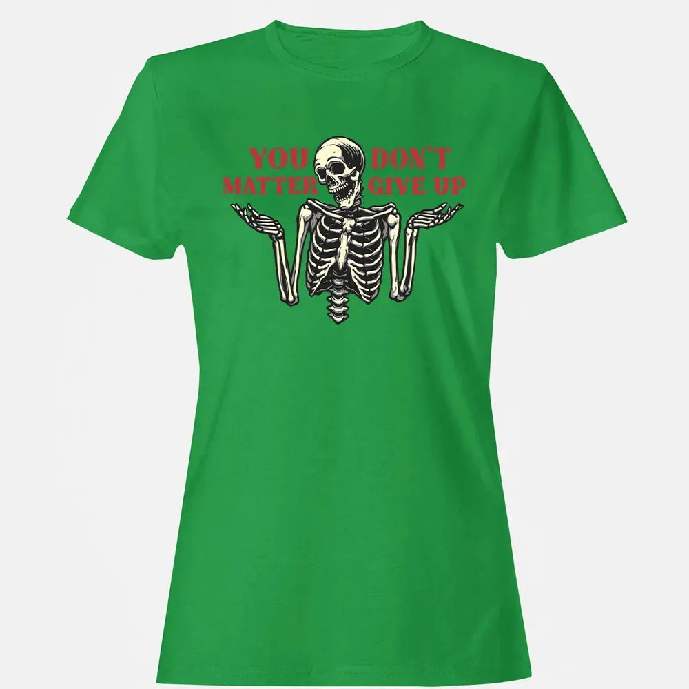 You Dont Matter Give Up Women's T-shirt - 7