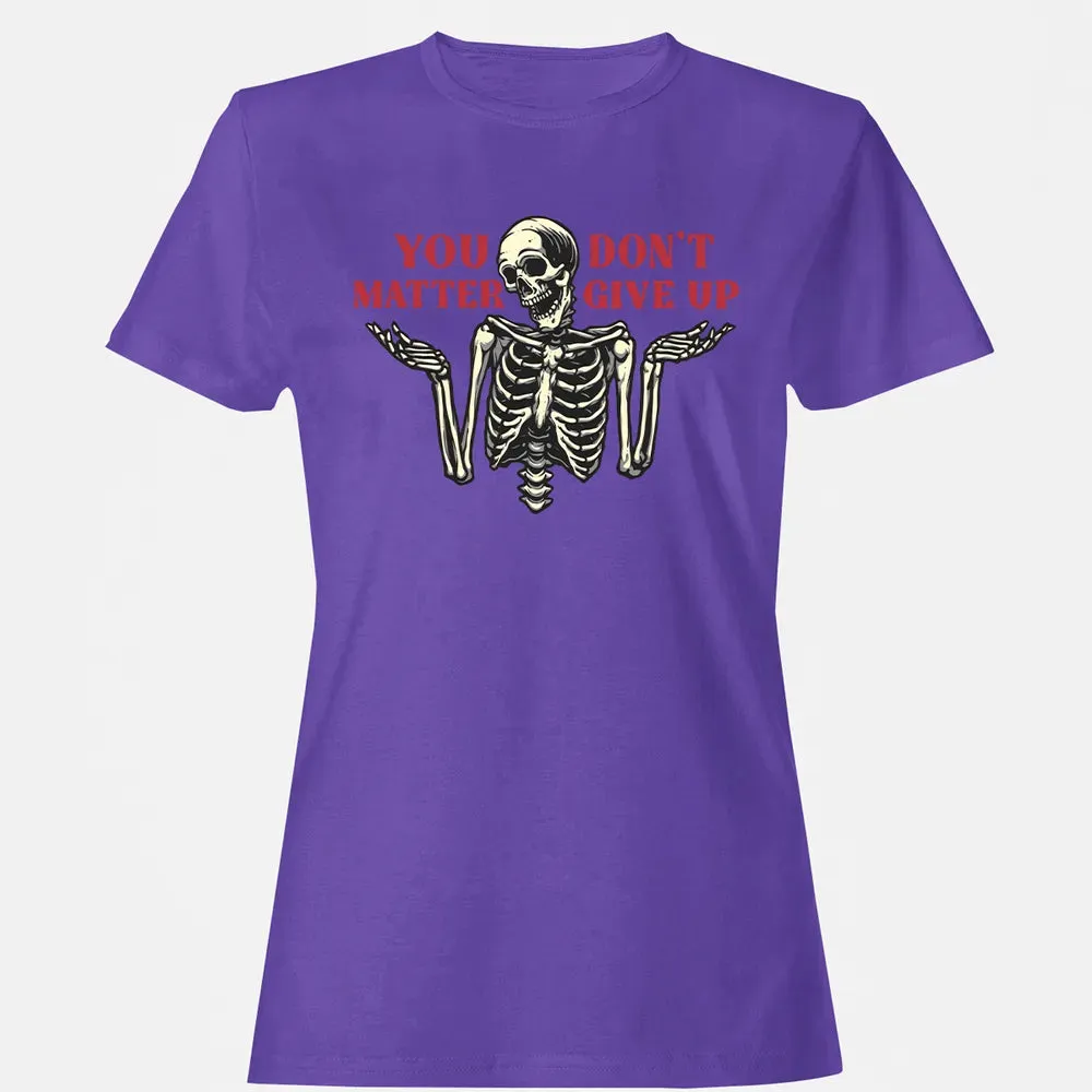 You Dont Matter Give Up Women's T-shirt - 12