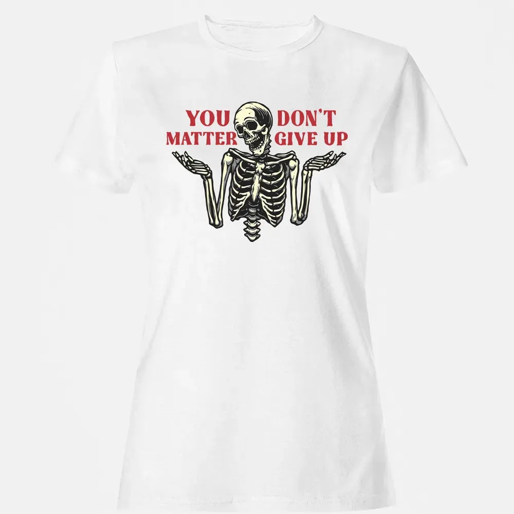 You Dont Matter Give Up Women's T-shirt - 16