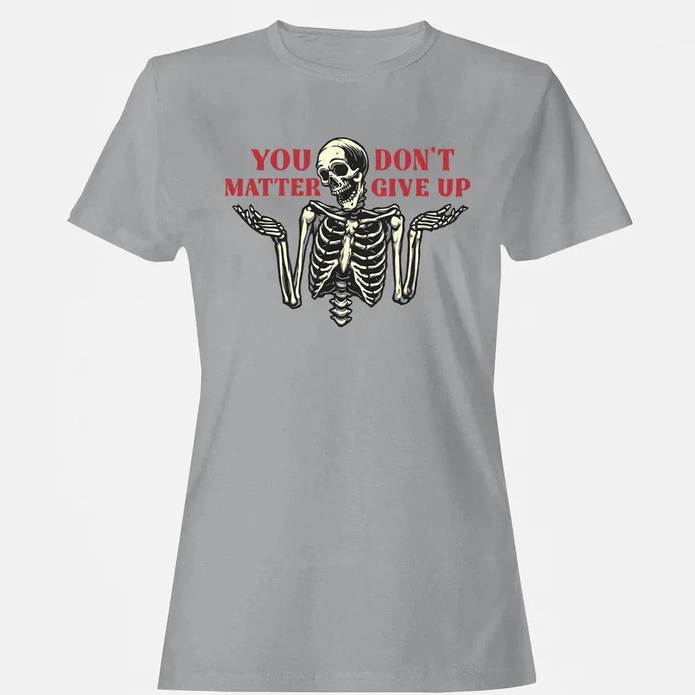 You Dont Matter Give Up Women's T-shirt - 15