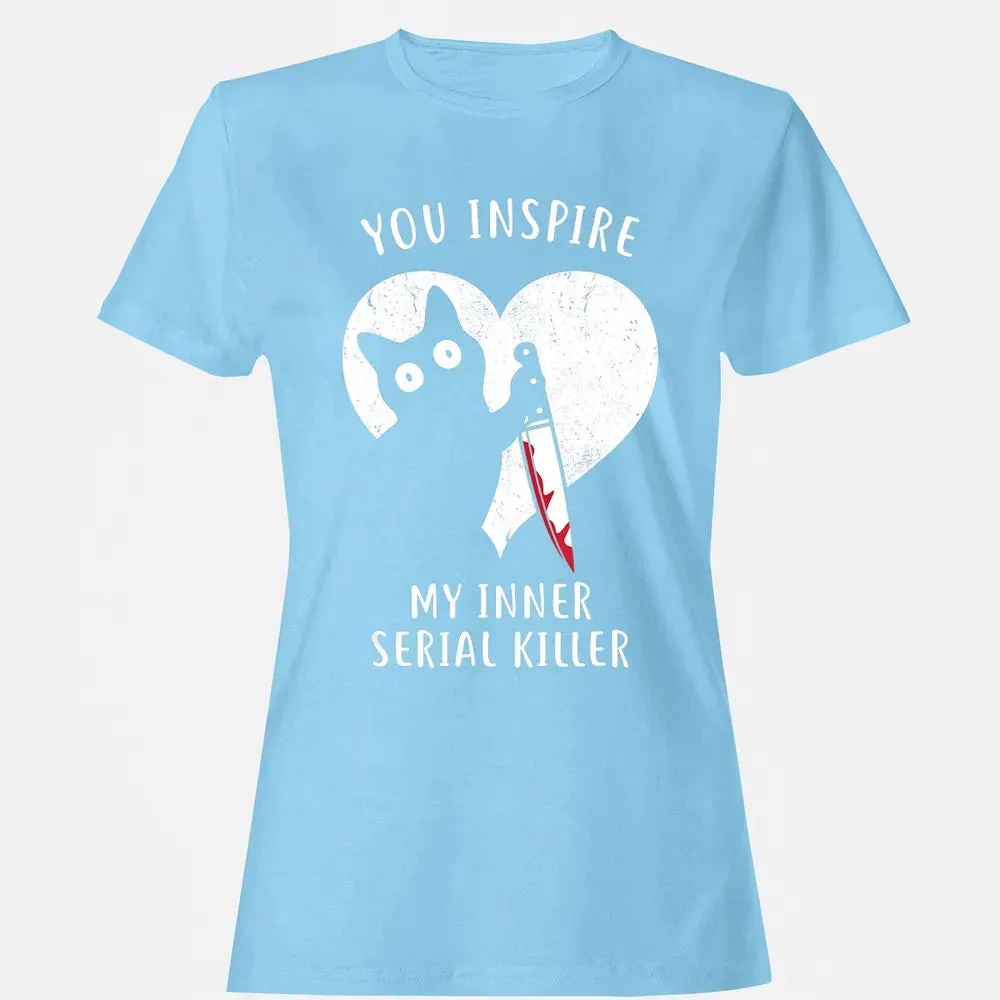 You Inspire My Inner Serial Killer Funny Cat Lover Women's T-shirt - 8