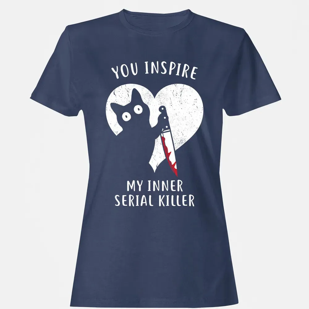 You Inspire My Inner Serial Killer Funny Cat Lover Women's T-shirt - 10