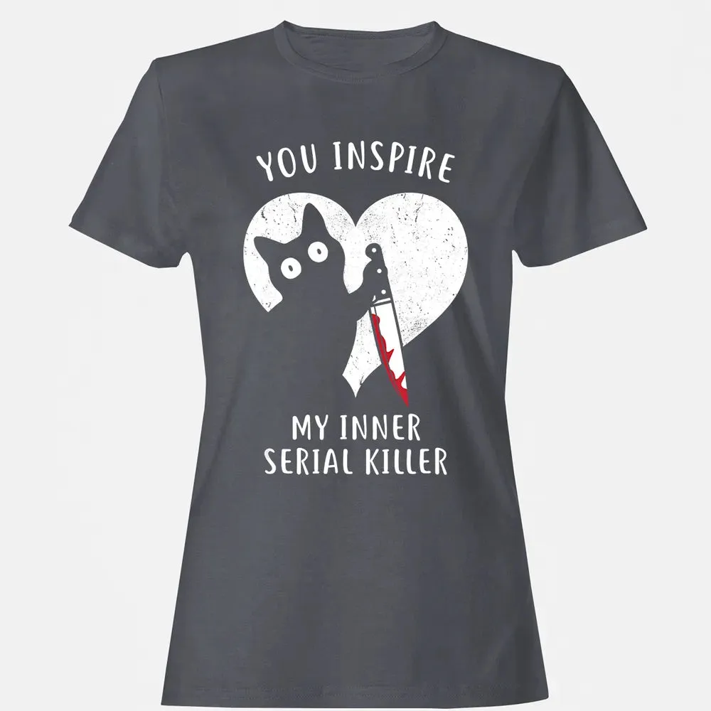 You Inspire My Inner Serial Killer Funny Cat Lover Women's T-shirt - 5